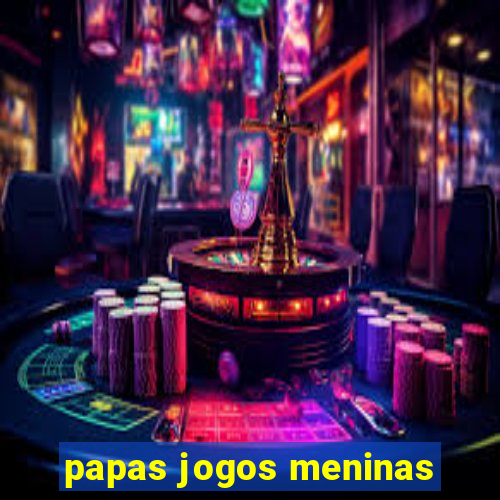 papas jogos meninas